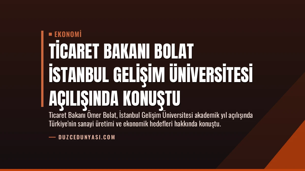Ticaret Bakanı Bolat İstanbul Gelişim Üniversitesi Açılışında Konuştu