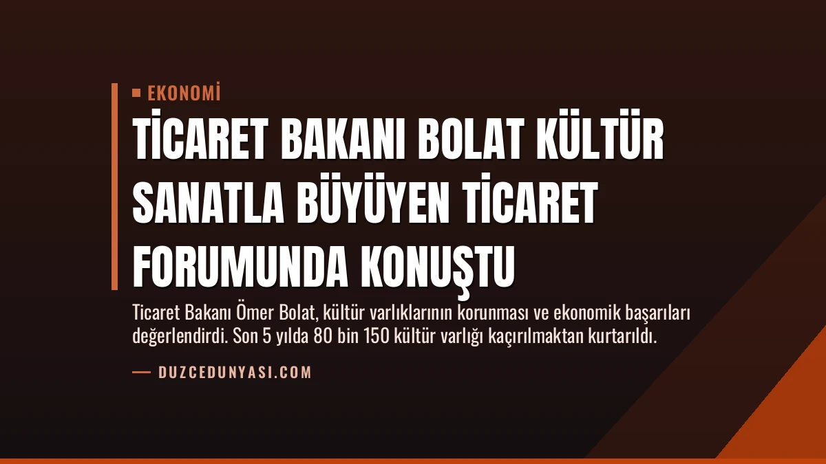 Ticaret Bakanı Bolat Kültür Sanatla Büyüyen Ticaret Forumunda Konuştu