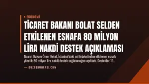 Ticaret Bakanı Bolat Selden Etkilenen Esnafa 80 Milyon Lira Nakdi Destek Açıklaması