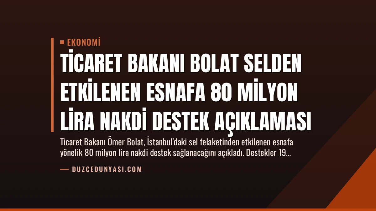 Ticaret Bakanı Bolat Selden Etkilenen Esnafa 80 Milyon Lira Nakdi Destek Açıklaması