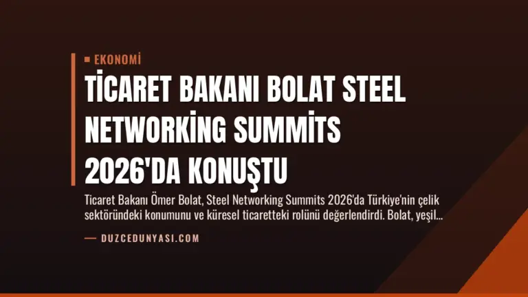 Ticaret Bakanı Bolat Steel Networking Summits 2026'da Konuştu