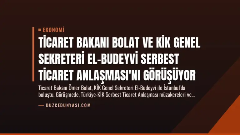 Ticaret Bakanı Bolat ve KİK Genel Sekreteri El-Budeyvi Serbest Ticaret Anlaşması'nı Görüşüyor