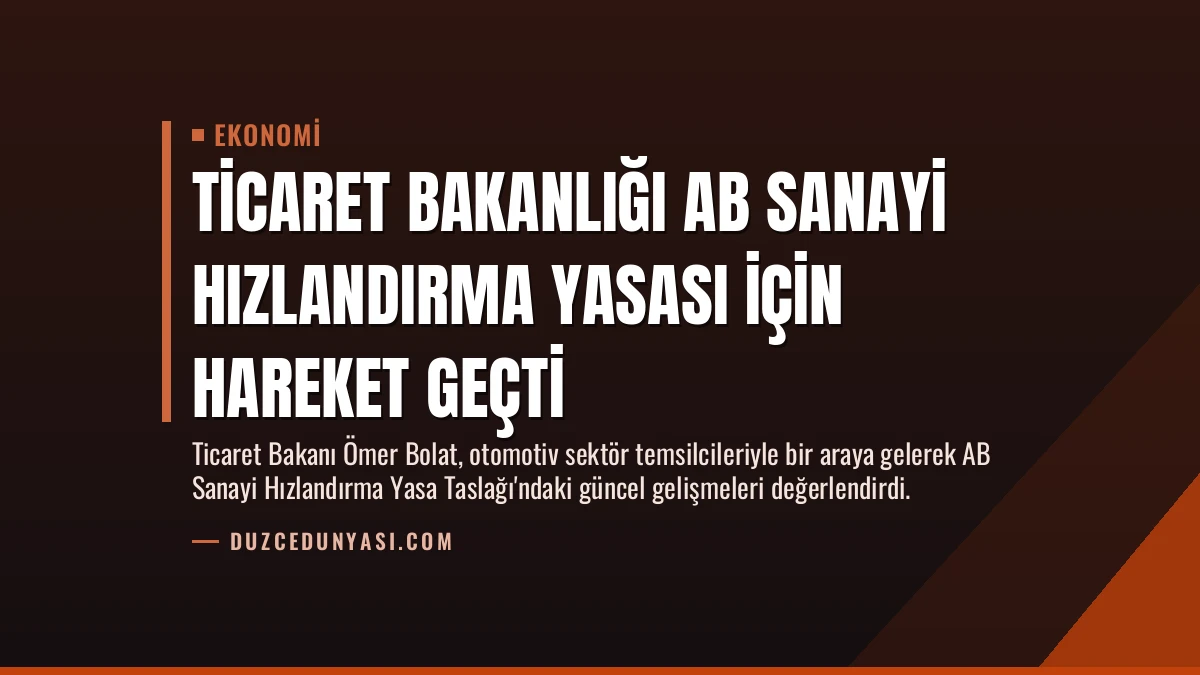 Ticaret Bakanlığı AB Sanayi Hızlandırma Yasası İçin Hareket Geçti