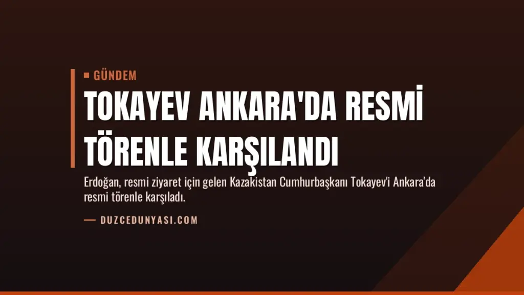 Tokayev Ankara'da Resmi Törenle Karşılandı