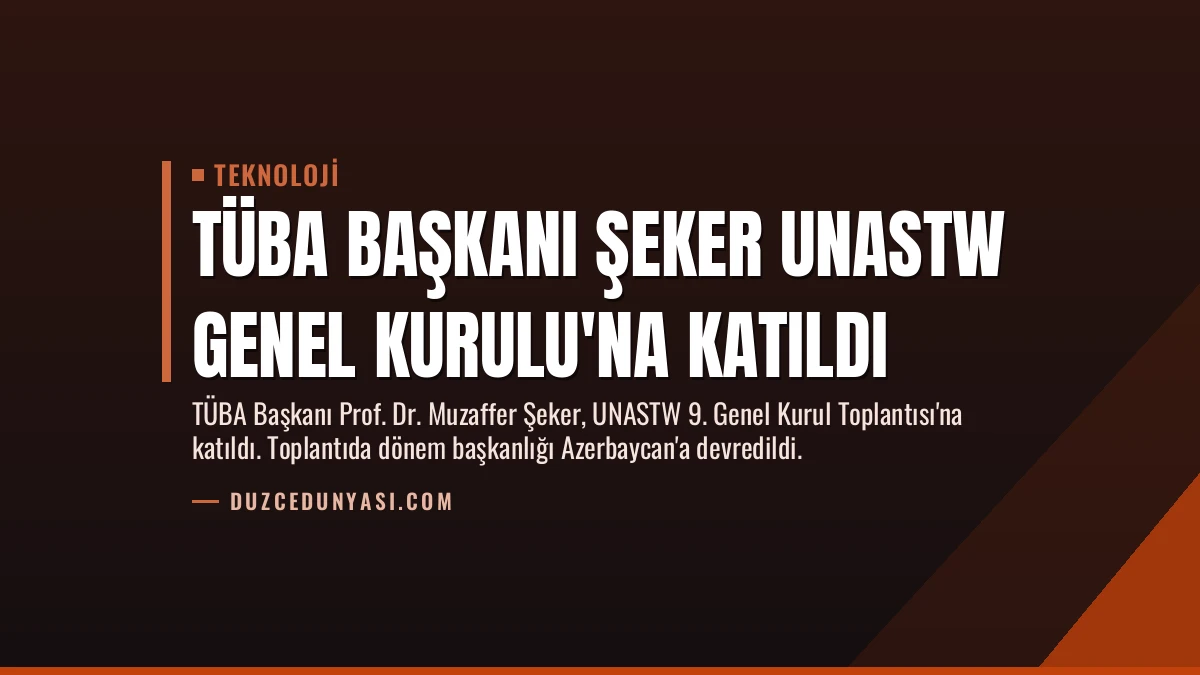 TÜBA Başkanı Şeker UNASTW Genel Kurulu’na Katıldı