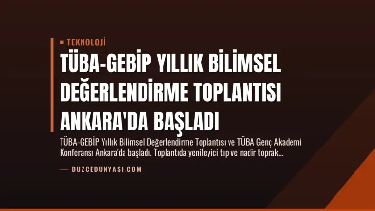 TÜBA-GEBİP Yıllık Bilimsel Değerlendirme Toplantısı Ankara’da Başladı