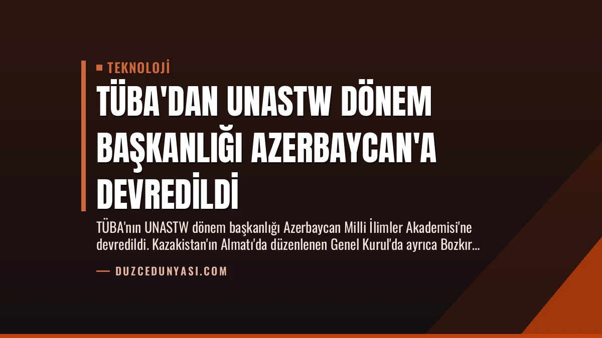 TÜBA’dan UNASTW Dönem Başkanlığı Azerbaycan’a Devredildi