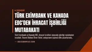 Türk Eximbank ve Kanada EDC’den İhracat İşbirliği Mutabakatı