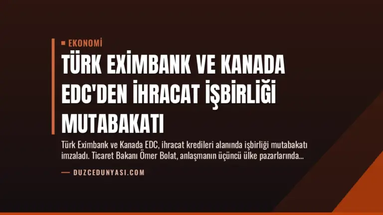 Türk Eximbank ve Kanada EDC’den İhracat İşbirliği Mutabakatı