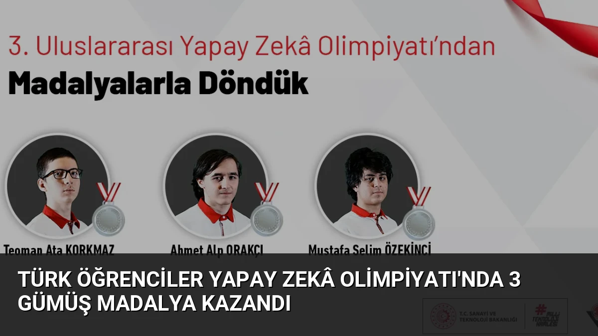 Türk Öğrenciler Yapay Zekâ Olimpiyatı’nda 3 Gümüş Madalya Kazandı