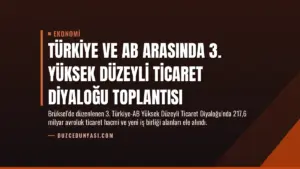 Türkiye ve AB Arasında 3. Yüksek Düzeyli Ticaret Diyaloğu Toplantısı