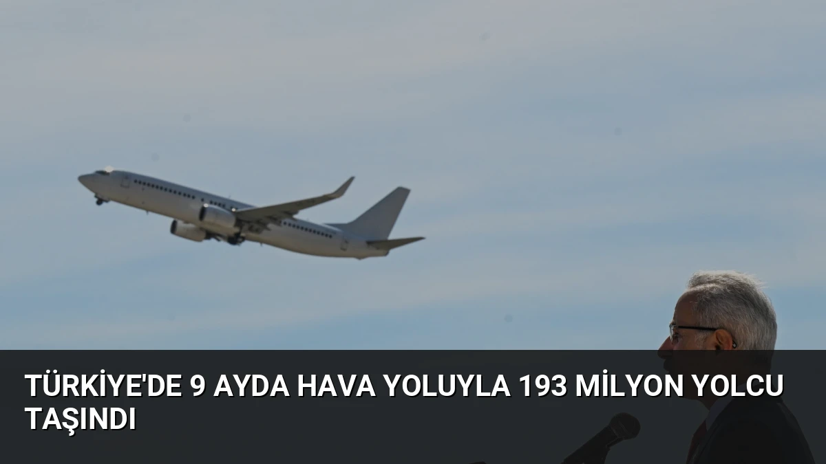 Türkiye’de 9 Ayda Hava Yoluyla 193 Milyon Yolcu Taşındı