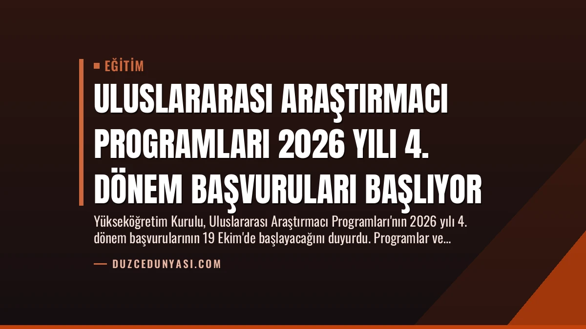 Uluslararası Araştırmacı Programları 2026 Yılı 4. Dönem Başvuruları Başlıyor