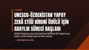UNESCO-Özbekistan Yapay Zekâ Etiği Biruni Ödülü için Adaylık Süreci Başladı