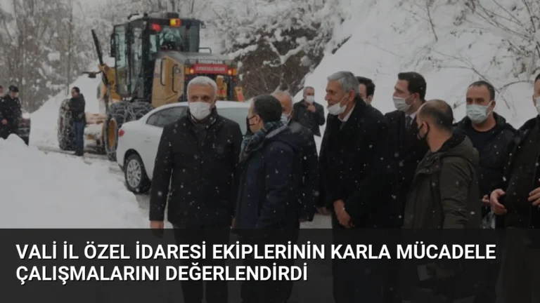 Vali İl Özel İdaresi Ekiplerinin Karla Mücadele Çalışmalarını Değerlendirdi