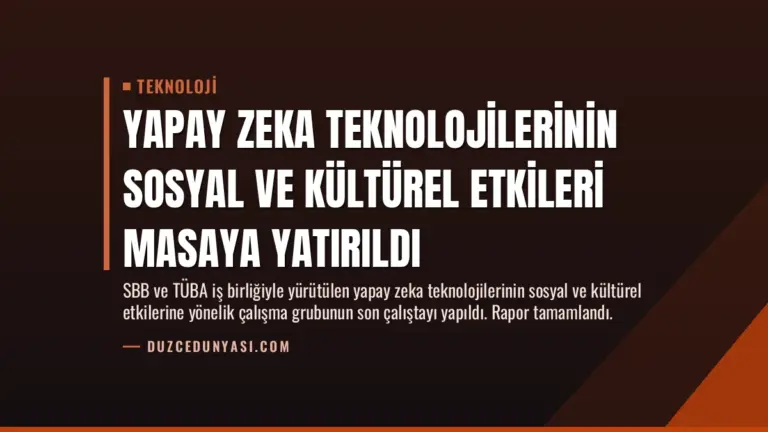 Yapay Zeka Teknolojilerinin Sosyal ve Kültürel Etkileri Masaya Yatırıldı