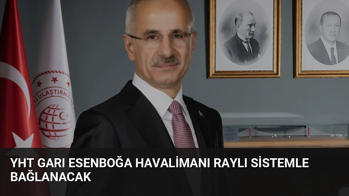 YHT Garı Esenboğa Havalimanı Raylı Sistemle Bağlanacak