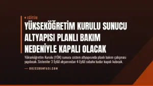 Yükseköğretim Kurulu Sunucu Altyapısı Planlı Bakım Nedeniyle Kapalı Olacak