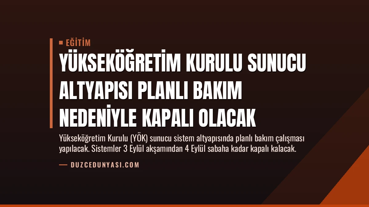 Yükseköğretim Kurulu Sunucu Altyapısı Planlı Bakım Nedeniyle Kapalı Olacak